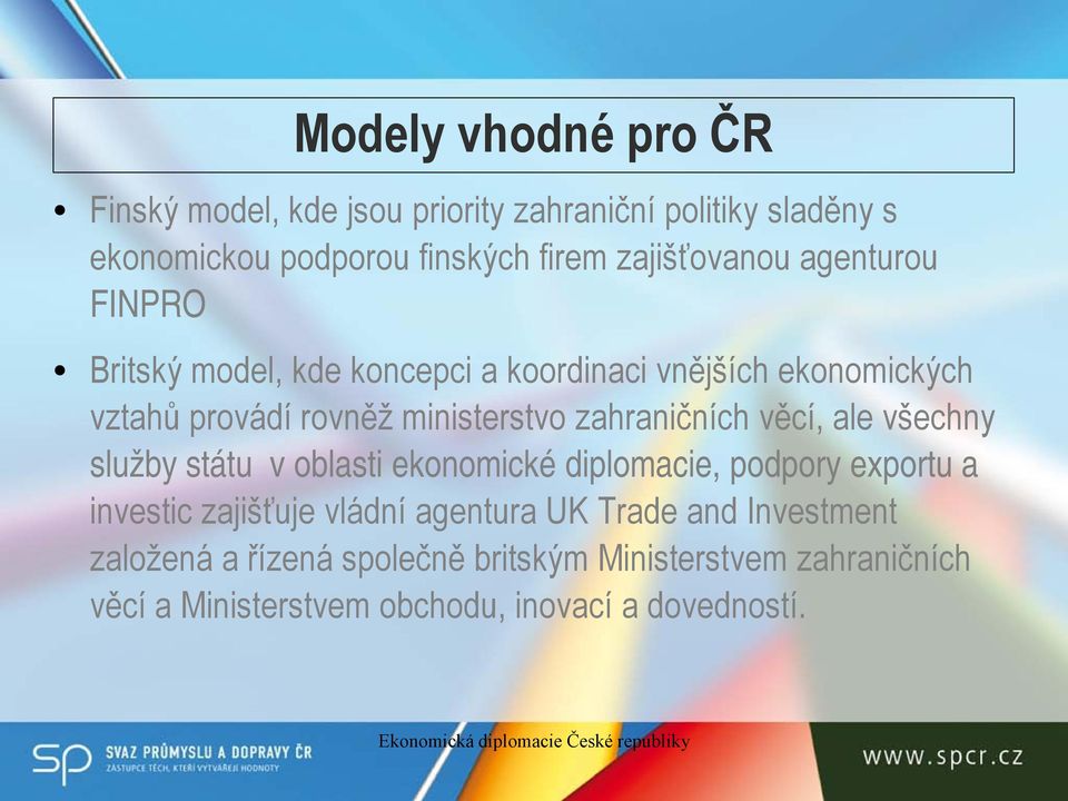 zahraničních věcí, ale všechny služby státu v oblasti ekonomické diplomacie, podpory exportu a investic zajišťuje vládní