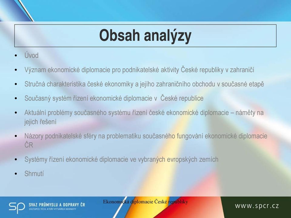 Aktuální problémy současného systému řízení české ekonomické diplomacie náměty na jejich řešení Názory podnikatelské sféry na