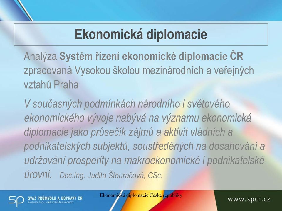 ekonomická diplomacie jako průsečík zájmů a aktivit vládních a podnikatelských subjektů, soustředěných na