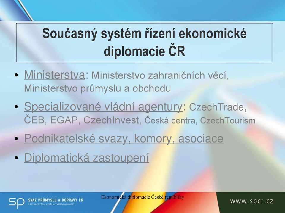 Specializované vládní agentury: CzechTrade, ČEB, EGAP, CzechInvest,