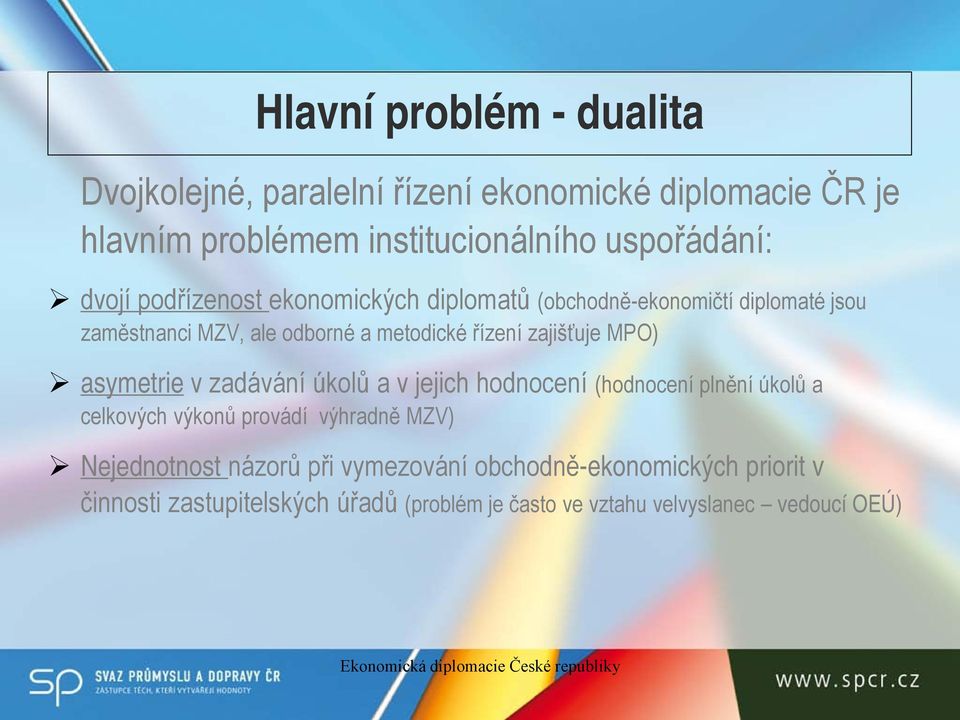 zajišťuje MPO) asymetrie v zadávání úkolů a v jejich hodnocení (hodnocení plnění úkolů a celkových výkonů provádí výhradně MZV)