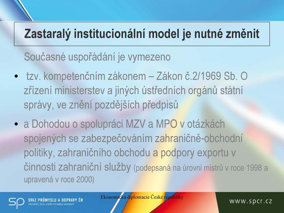 O zřízení ministerstev a jiných ústředních orgánů státní správy, ve znění pozdějších předpisů a Dohodou o