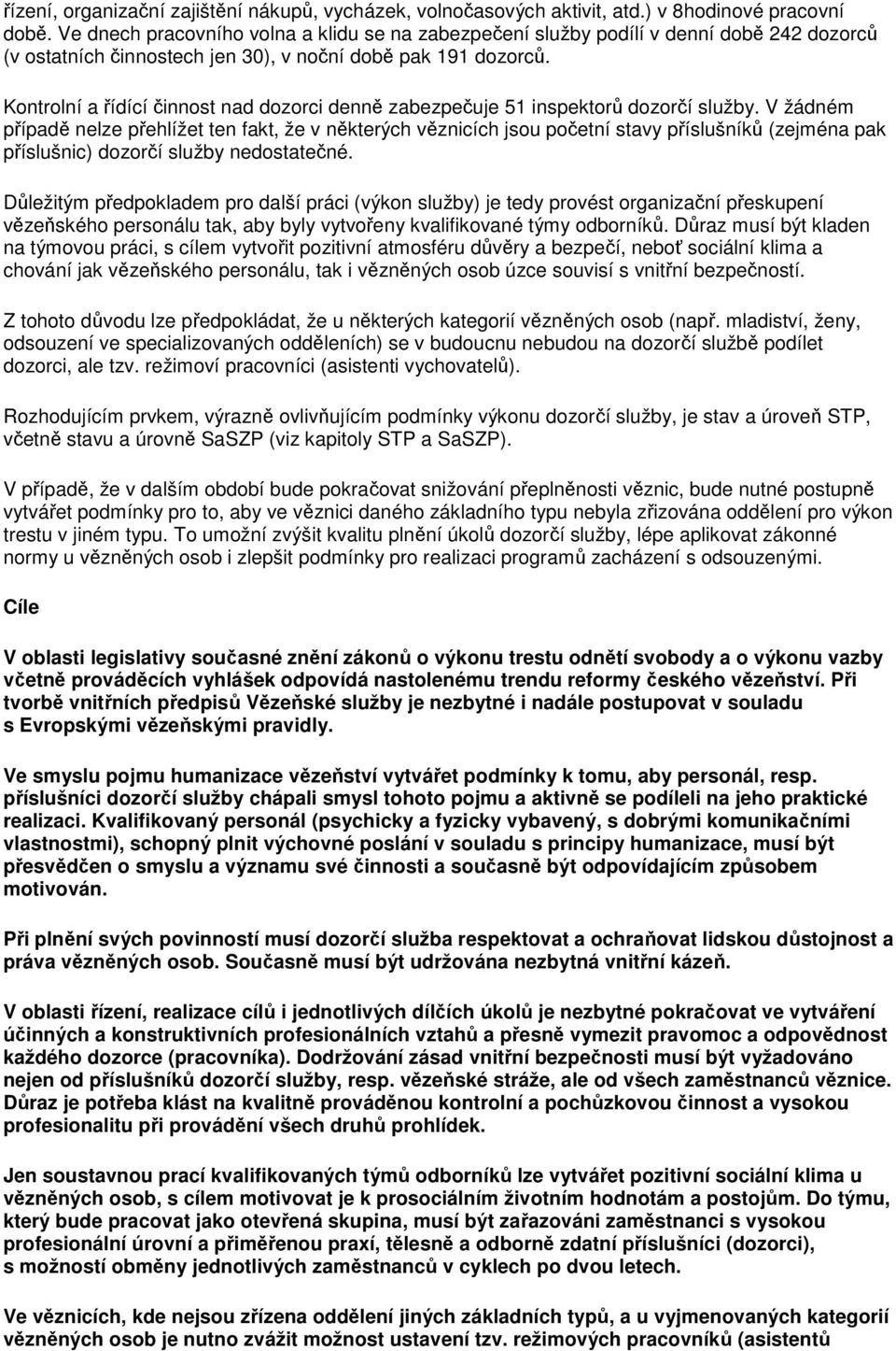 Kontrolní a řídící činnost nad dozorci denně zabezpečuje 51 inspektorů dozorčí služby.