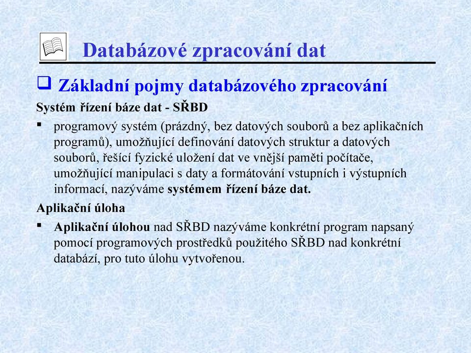 počítače, umožňující manipulaci s daty a formátování vstupních i výstupních informací, nazýváme systémem řízení báze dat.