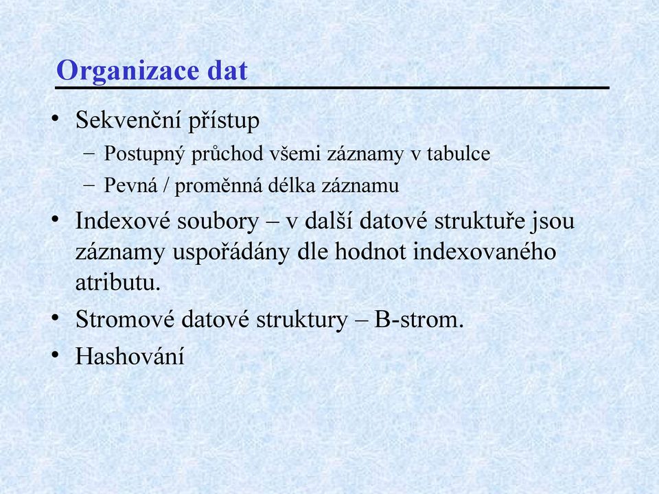 soubory v další datové struktuře jsou záznamy uspořádány dle