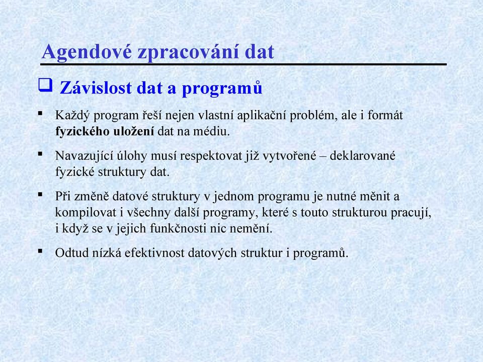 Při změně datové struktury v jednom programu je nutné měnit a kompilovat i všechny další programy, které s touto