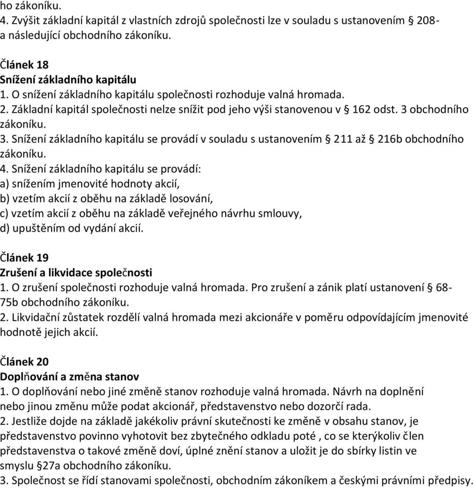 obchodního zákoníku. 3. Snížení základního kapitálu se provádí v souladu s ustanovením 211 až 216b obchodního zákoníku. 4.