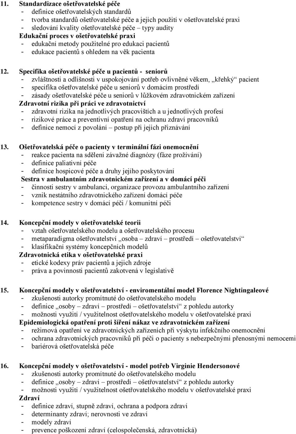 Specifika ošetřovatelské péče u pacientů - seniorů - zvláštnosti a odlišnosti v uspokojování potřeb ovlivněné věkem, křehký pacient - specifika ošetřovatelské péče u seniorů v domácím prostředí -