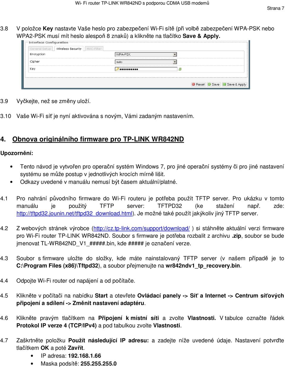 Obnova originálního firmware pro TP-LINK WR842ND Upozornění: Tento návod je vytvořen pro operační systém Windows 7, pro jiné operační systémy či pro jiné nastavení systému se může postup v