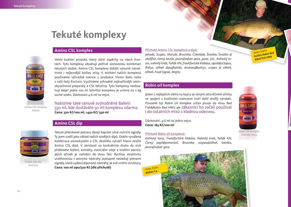 K míchání našich komplexů používáme výhradně esence z produkce Vision Baits nebo z naší řady Exclusiv. Využíváme výhradně nejkvalitnější aminokyselinové preparáty a CSL tekutiny.