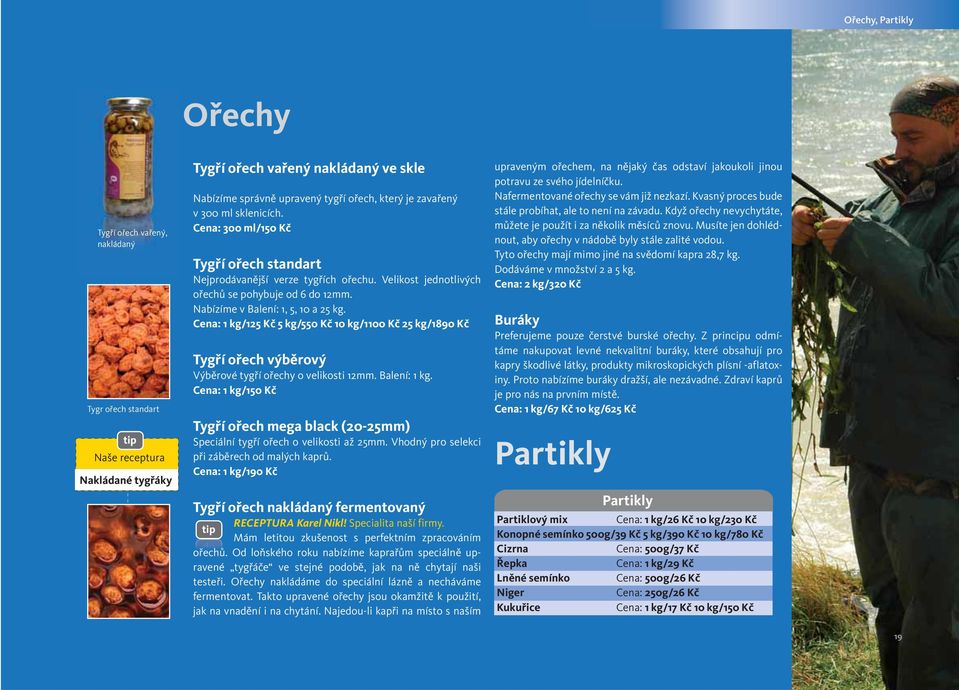 Cena: 1 kg/125 Kč 5 kg/550 Kč 10 kg/1100 Kč 25 kg/1890 Kč Tygří ořech výběrový Výběrové tygří ořechy o velikosti 12mm. Balení: 1 kg.