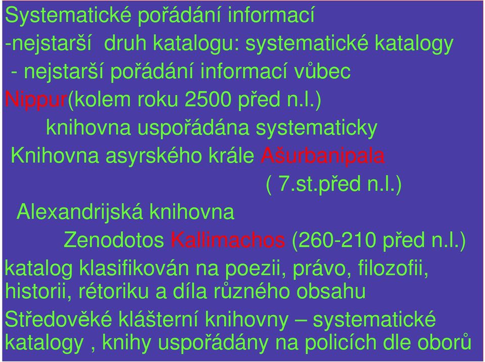 l.) katalog klasifikován na poezii, právo, filozofii, historii, rétoriku a díla různého obsahu Středověké klášterní