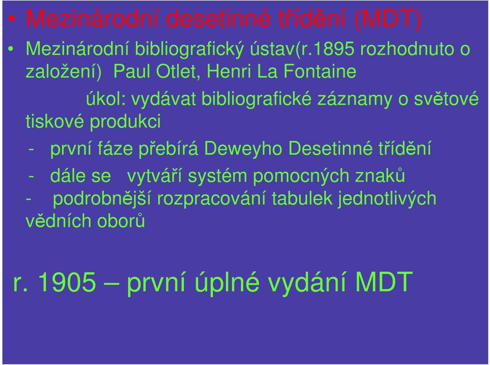 záznamy o světové tiskové produkci - první fáze přebírá Deweyho Desetinné třídění - dále se