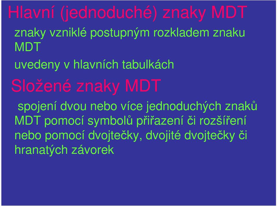 dvou nebo více jednoduchých znaků MDT pomocí symbolů přiřazení či