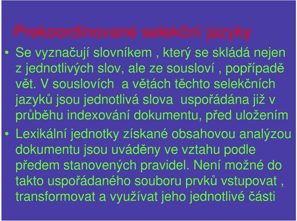 V souslovích a větách těchto selekčních jazyků jsou jednotlivá slova uspořádána již v průběhu indexování dokumentu,