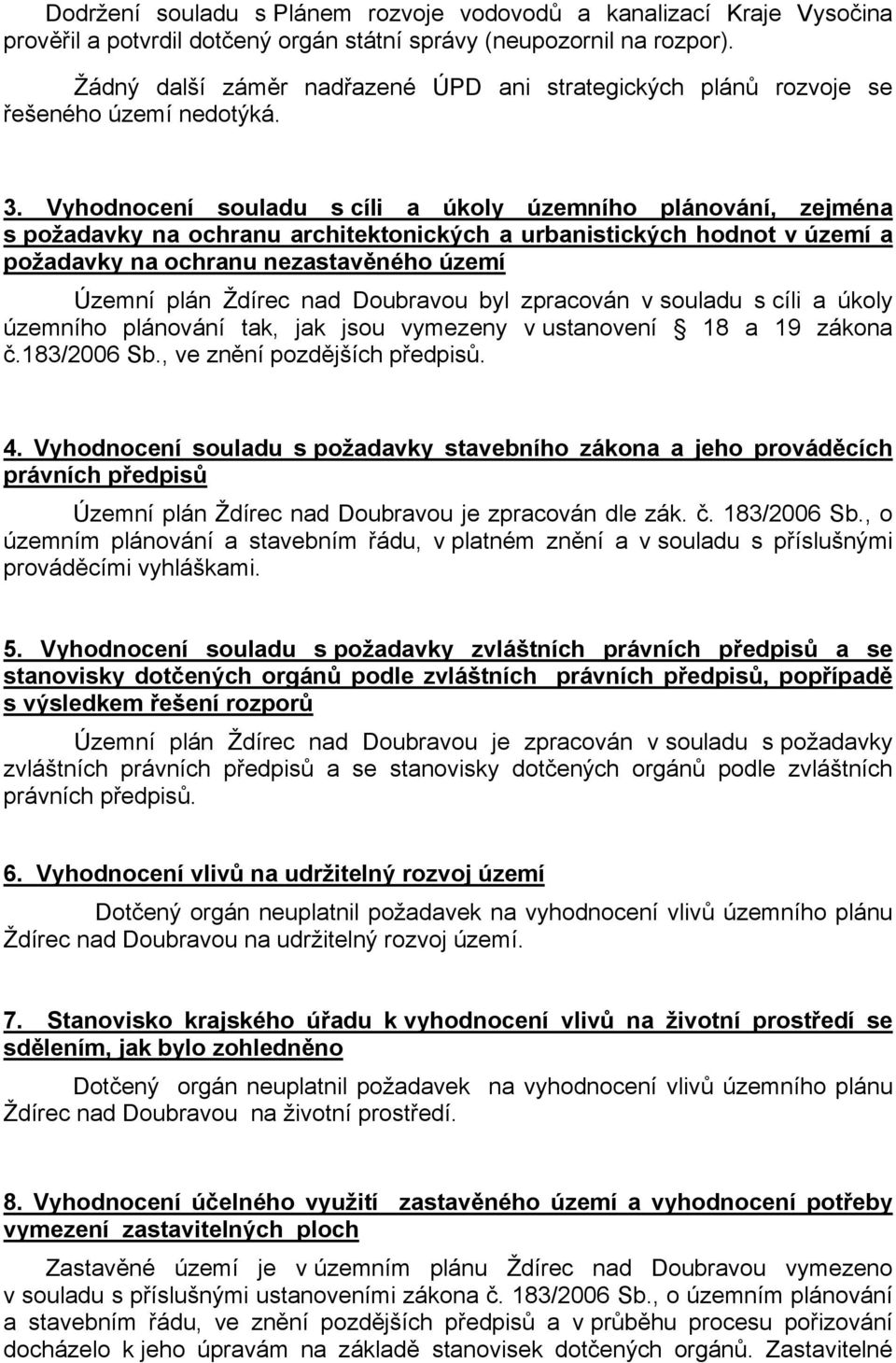 Vyhodnocení souladu s cíli a úkoly územního plánování, zejména s požadavky na ochranu architektonických a urbanistických hodnot v území a požadavky na ochranu nezastavěného území Územní plán Ždírec