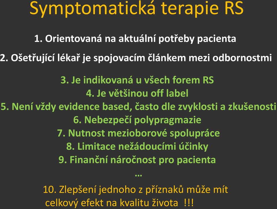 Je většinou off label 5. Není vždy evidence based, často dle zvyklosti a zkušenosti 6. Nebezpečí polypragmazie 7.