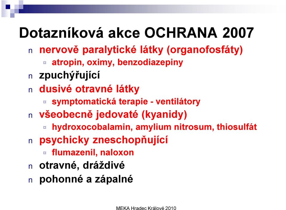 ventilátory všeobecně jedovaté (kyanidy) hydroxocobalamin, amylium nitrosum,