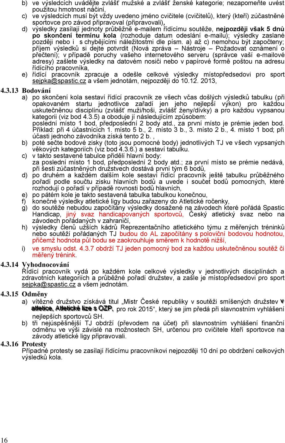 e-mailu); výsledky zaslané později nebo i s chybějícími náležitostmi dle písm.
