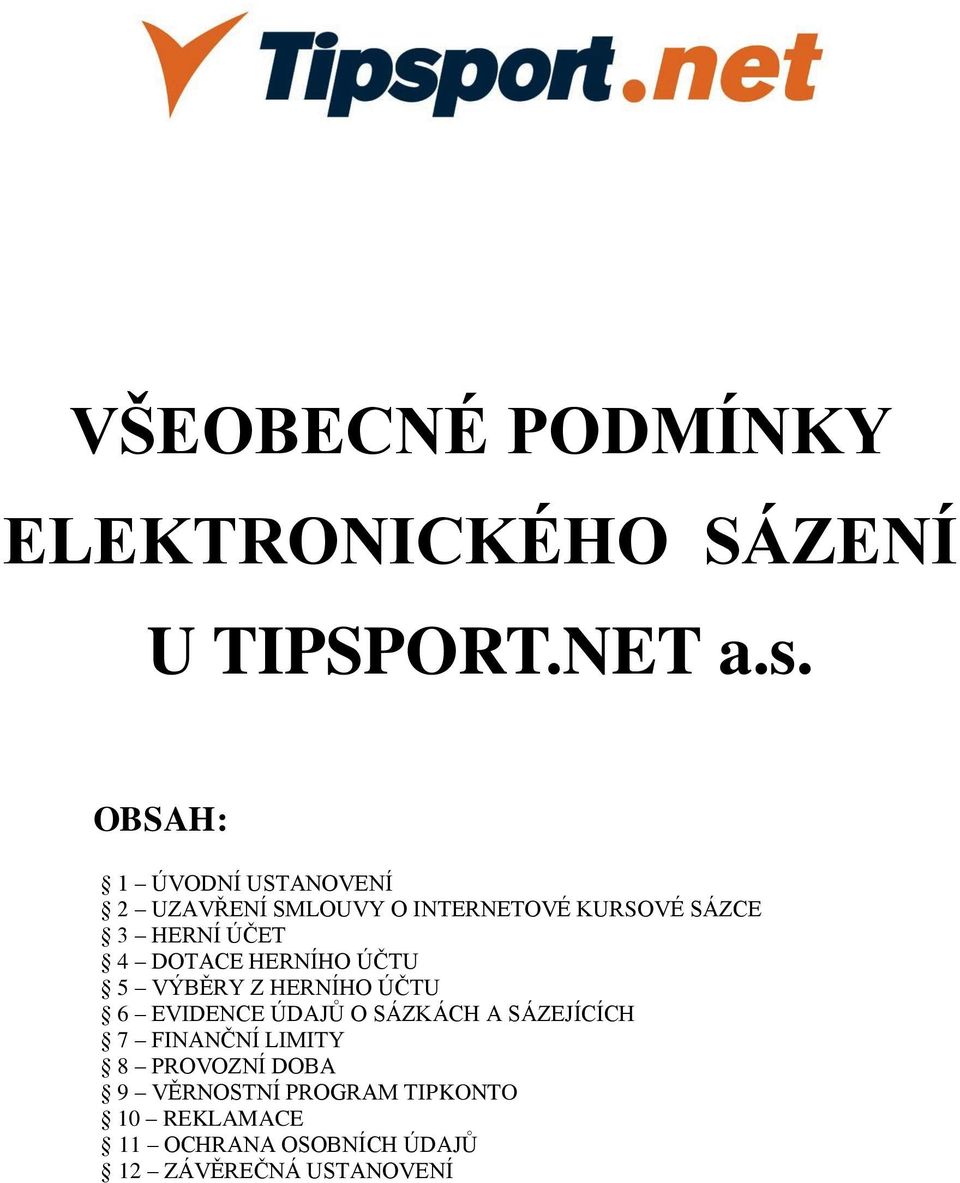 DOTACE HERNÍHO ÚČTU 5 VÝBĚRY Z HERNÍHO ÚČTU 6 EVIDENCE ÚDAJŮ O SÁZKÁCH A SÁZEJÍCÍCH 7