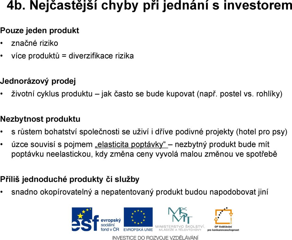 rohlíky) Nezbytnost produktu s růstem bohatství společnosti se uživí i dříve podivné projekty (hotel pro psy) úzce souvisí s pojmem