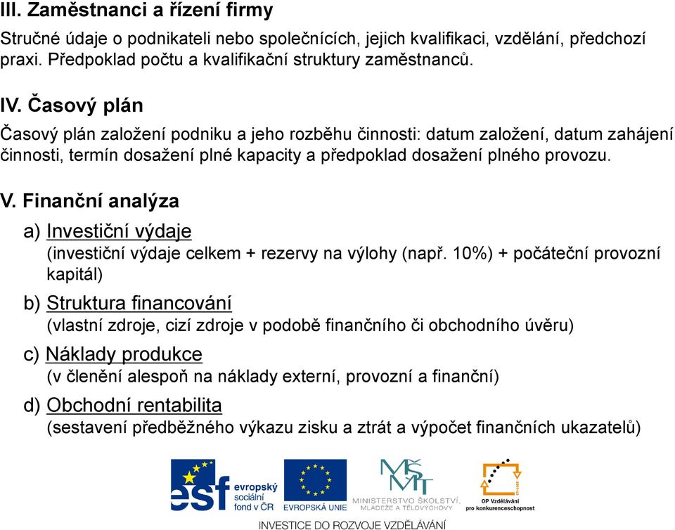 Finanční analýza a) Investiční výdaje (investiční výdaje celkem + rezervy na výlohy (např.