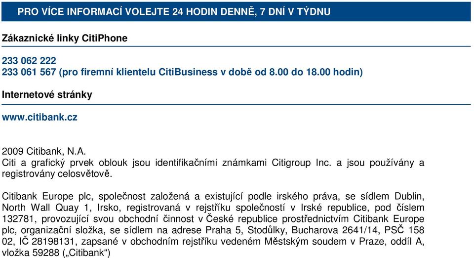 Citibank Europe plc, společnost založená a existující podle irského práva, se sídlem Dublin, North Wall Quay 1, Irsko, registrovaná v rejstříku společností v Irské republice, pod číslem 132781,