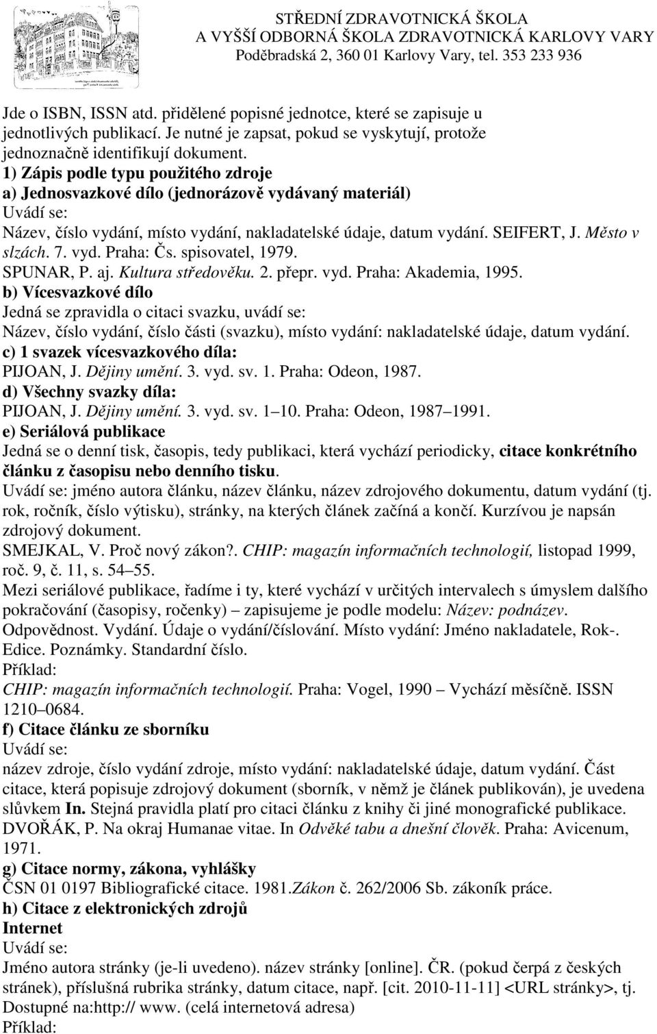 spisovatel, 1979. SPUNAR, P. aj. Kultura středověku. 2. přepr. vyd. Praha: Akademia, 1995.