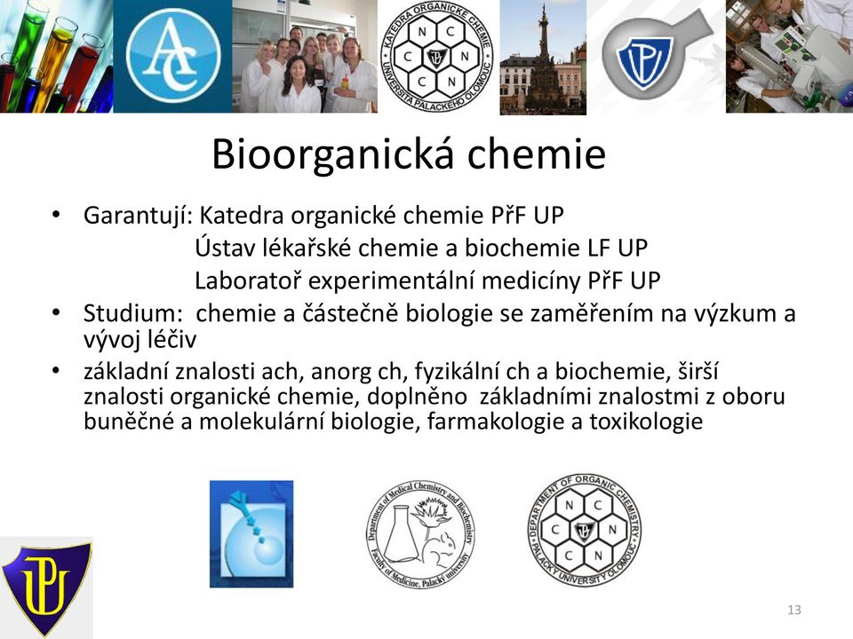 a vývoj léčiv základní znalosti ach, anorg ch, fyzikální ch a biochemie, širší znalosti organické