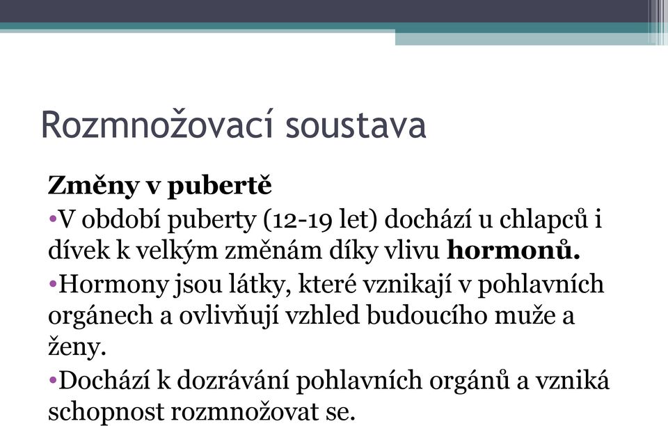 Hormony jsou látky, které vznikají v pohlavních orgánech a ovlivňují