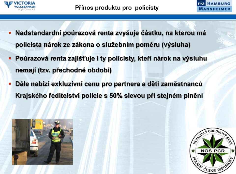 policisty, kteří nárok na výsluhu nemají (tzv.