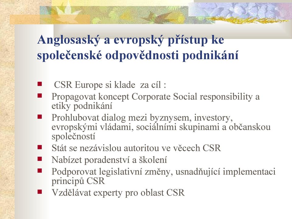 evropskými vládami, sociálními skupinami a občanskou společností Stát se nezávislou autoritou ve věcech CSR