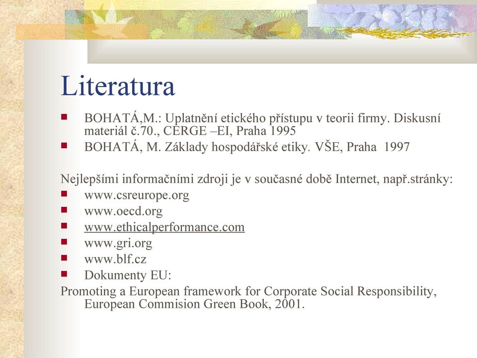 VŠE, Praha 1997 Nejlepšími informačními zdroji je v současné době Internet, např.stránky: www.csreurope.