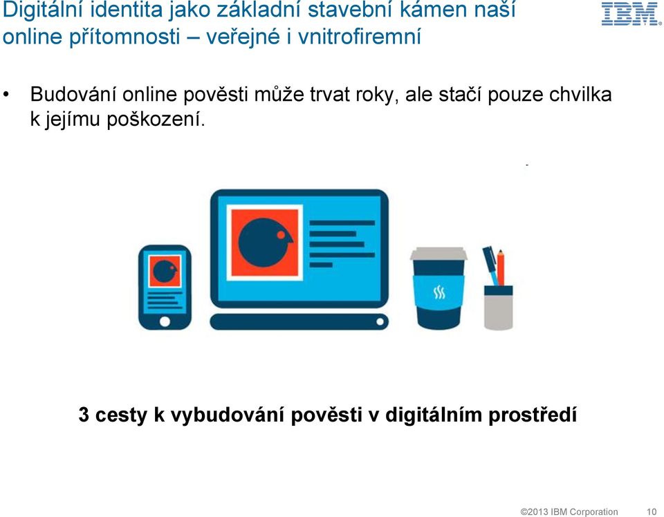 může trvat roky, ale stačí pouze chvilka k jejímu poškození.