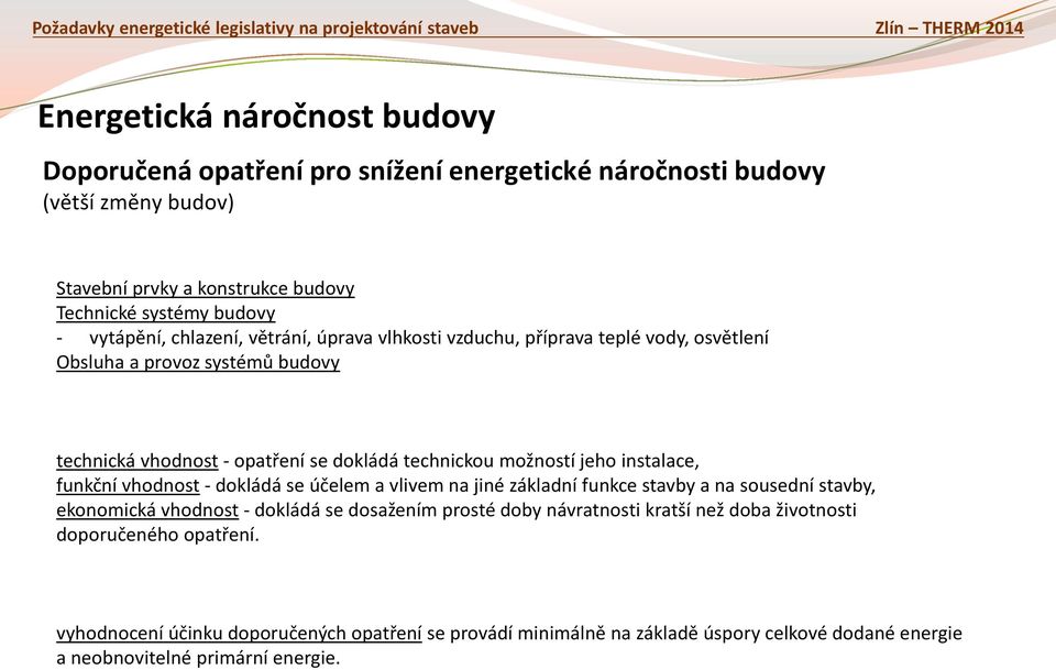 jeh instalace, funkční vhdnst - dkládá se účelem a vlivem na jiné základní funkce stavby a na susední stavby, eknmická vhdnst - dkládá se dsažením prsté dby