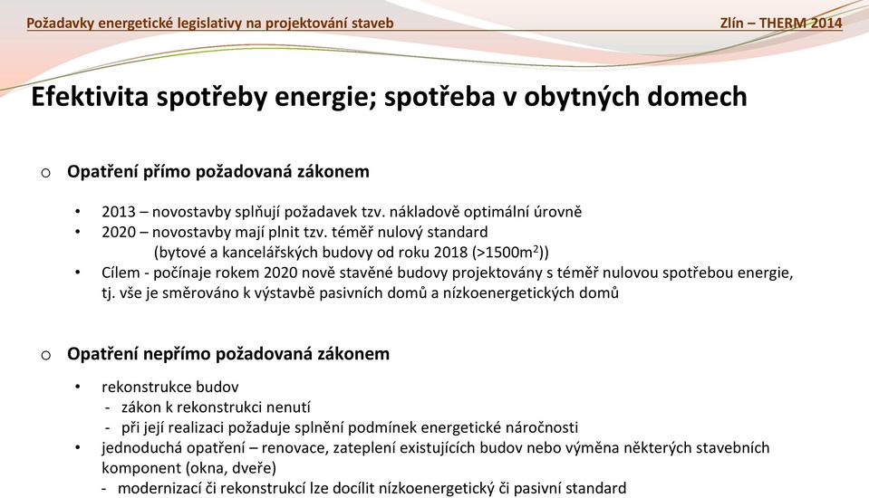 vše je směrván k výstavbě pasivních dmů a nízkenergetických dmů Opatření nepřím pžadvaná záknem reknstrukce budv - zákn k reknstrukci nenutí - při její realizaci pžaduje splnění