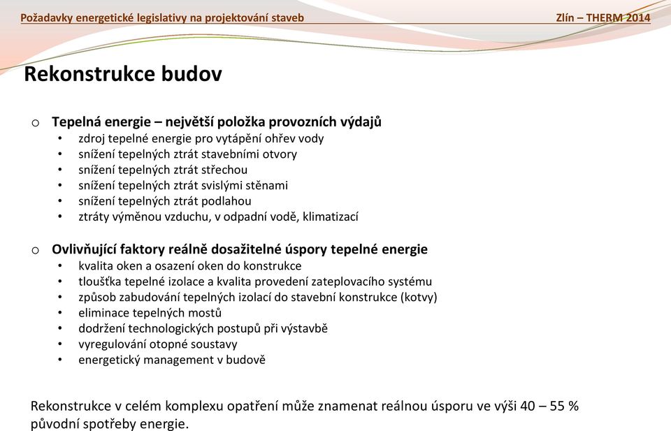 sazení ken d knstrukce tlušťka tepelné izlace a kvalita prvedení zateplvacíh systému způsb zabudvání tepelných izlací d stavební knstrukce (ktvy) eliminace tepelných mstů ddržení