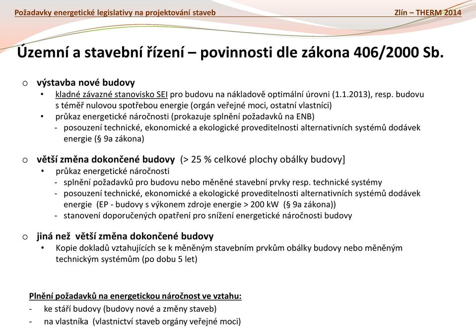 alternativních systémů ddávek energie ( 9a zákna) větší změna dknčené budvy (> 25 % celkvé plchy bálky budvy] průkaz energetické nárčnsti - splnění pžadavků pr budvu neb měněné stavební prvky resp.