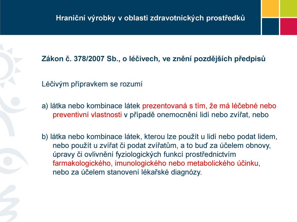 léčebné nebo preventivní vlastnosti v případě onemocnění lidí nebo zvířat, nebo b) látka nebo kombinace látek, kterou lze použít u