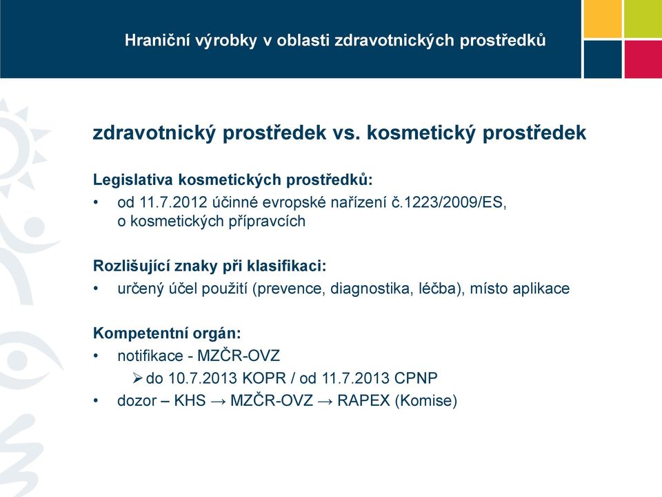 1223/2009/es, o kosmetických přípravcích Rozlišující znaky při klasifikaci: určený účel použití