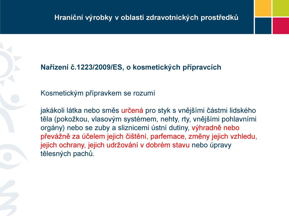 pro styk s vnějšími částmi lidského těla (pokožkou, vlasovým systémem, nehty, rty, vnějšími pohlavními