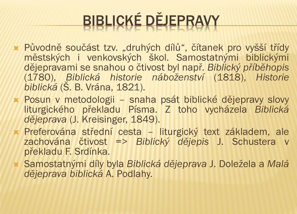 Posun v metodologii snaha psát biblické dějepravy slovy liturgického překladu Písma. Z toho vycházela Biblická dějeprava (J. Kreisinger, 1849).
