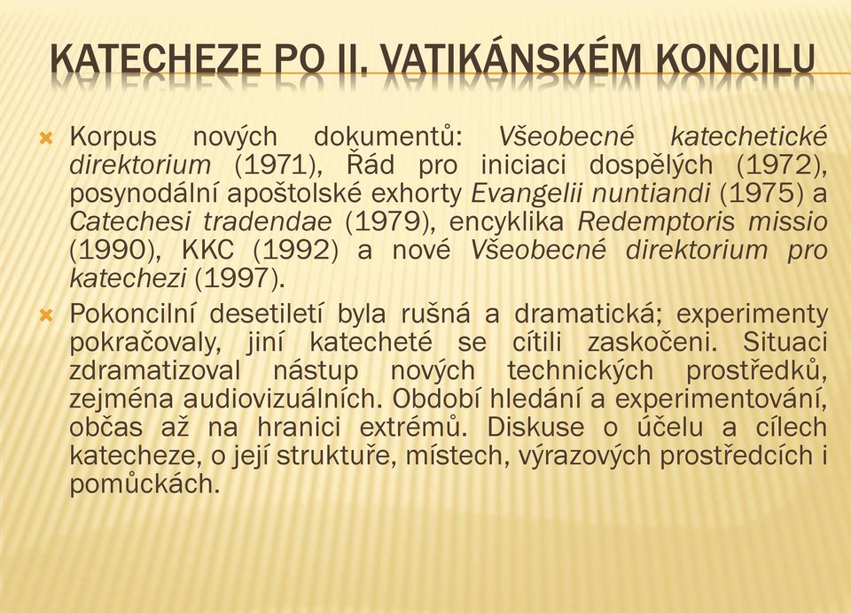 nuntiandi (1975) a Catechesi tradendae (1979), encyklika Redemptoris missio (1990), KKC (1992) a nové Všeobecné direktorium pro katechezi (1997).