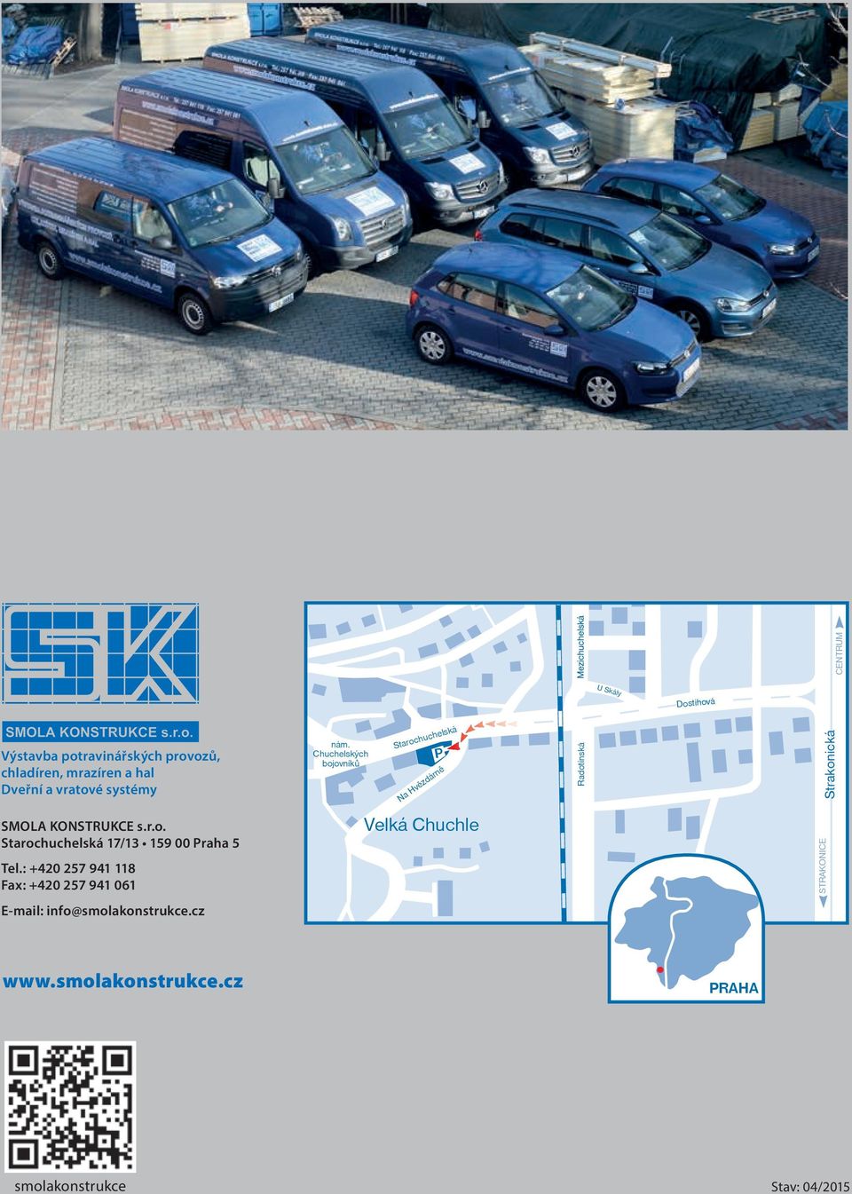 KONSTRUKCE s.r.o. Starochuchelská 17/13 159 00 Praha 5 Velká Chuchle Tel.