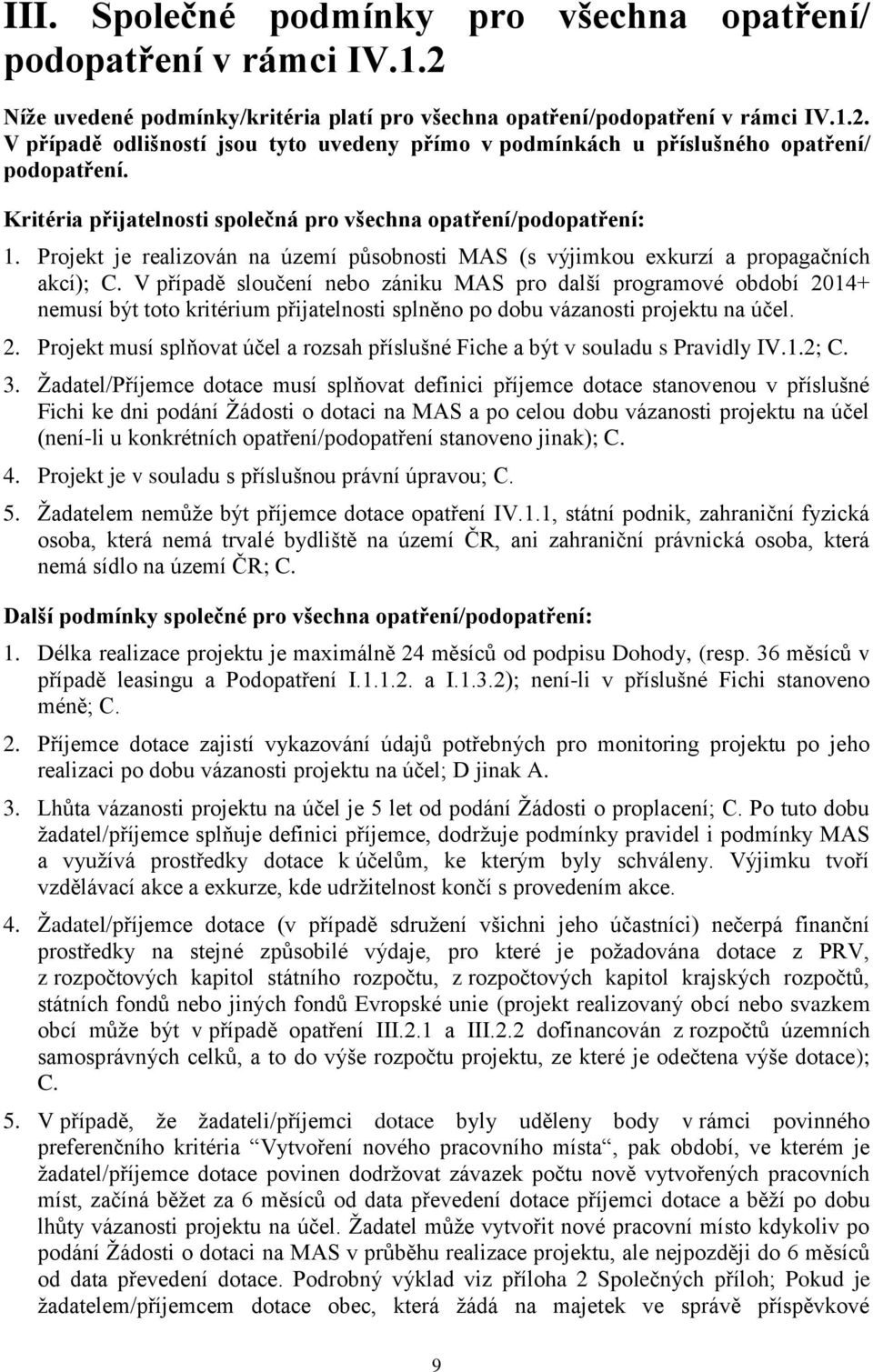 V případě sloučení nebo zániku MAS pro další programové období 2014+ nemusí být toto kritérium přijatelnosti splněno po dobu vázanosti projektu na účel. 2. Projekt musí splňovat účel a rozsah příslušné Fiche a být v souladu s Pravidly IV.