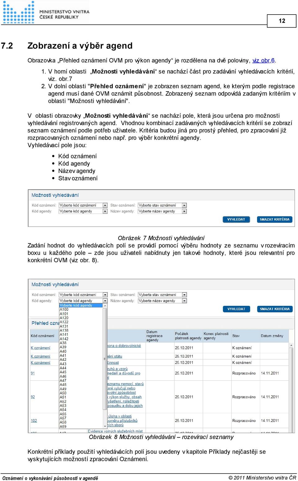 V dolní oblasti "Přehled oznámení" je zobrazen seznam agend, ke kterým podle registrace agend musí dané OVM oznámit působnost.