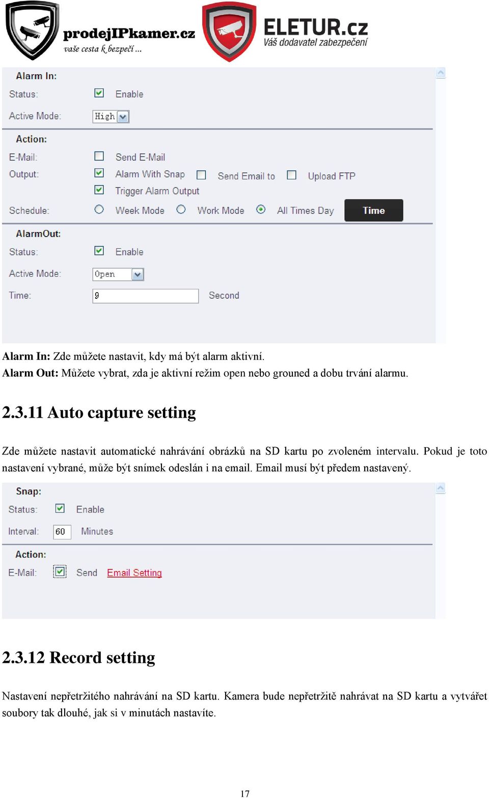 11 Auto capture setting Zde můžete nastavit automatické nahrávání obrázků na SD kartu po zvoleném intervalu.