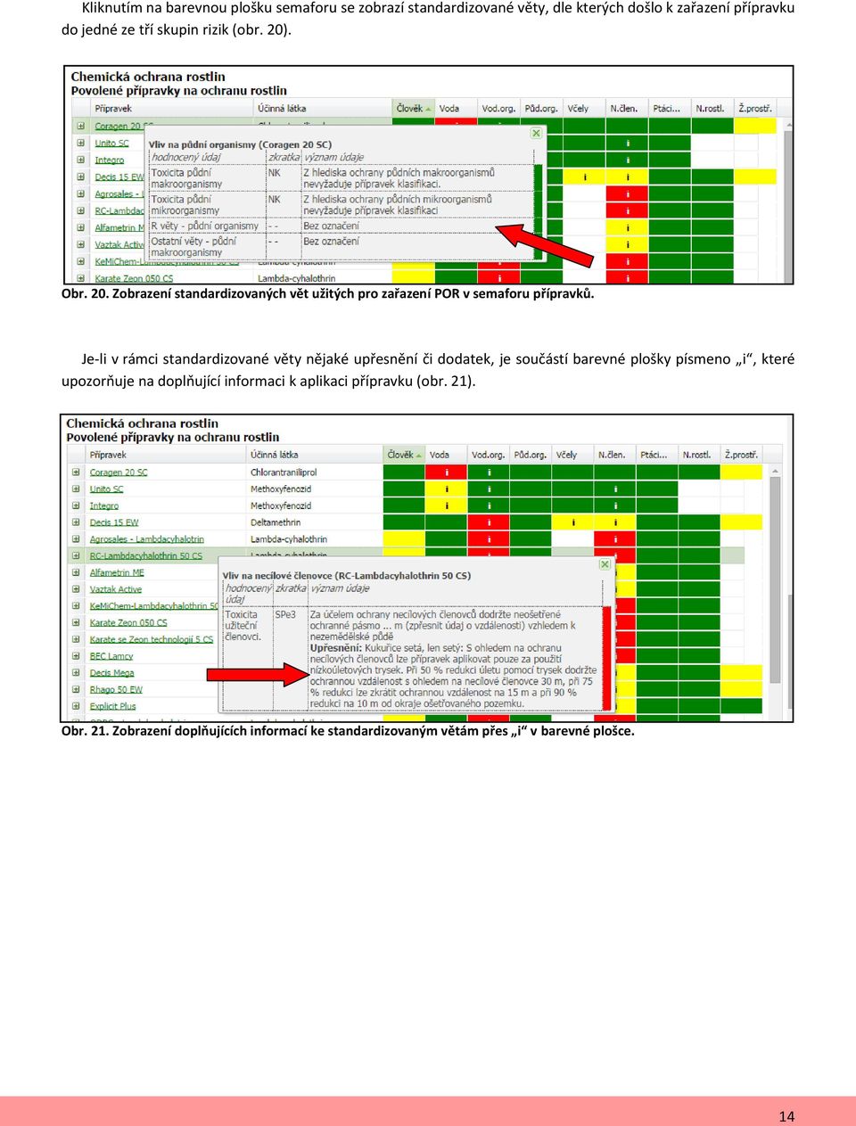 Je-li v rámci standardizované věty nějaké upřesnění či dodatek, je součástí barevné plošky písmeno i, které upozorňuje na