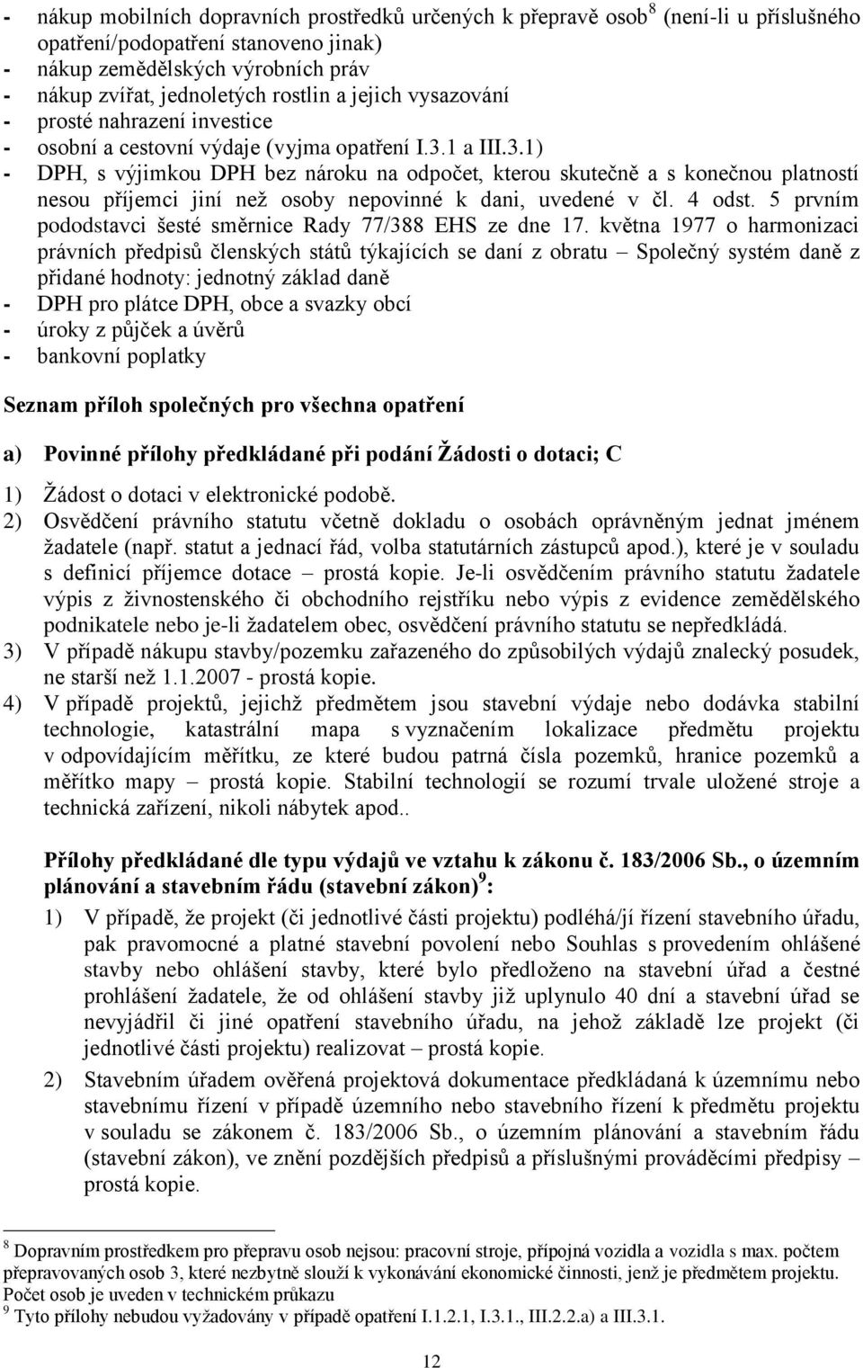 1 a III.3.1) - DPH, s výjimkou DPH bez nároku na odpočet, kterou skutečně a s konečnou platností nesou příjemci jiní než osoby nepovinné k dani, uvedené v čl. 4 odst.