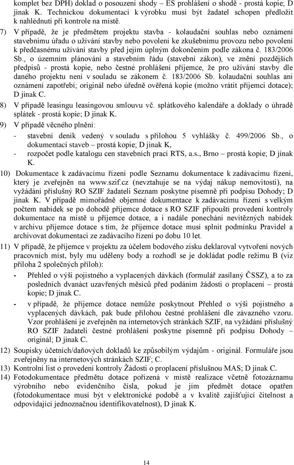 jejím úplným dokončením podle zákona č. 183/2006 Sb.